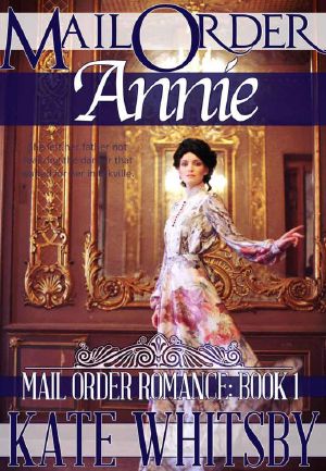 [Mail Order Romance 01] • Mail Order Annie - a Historical Mail Order Bride Romance Novel (Mail Order Romance - Book 1 - Benjamin and Annie)